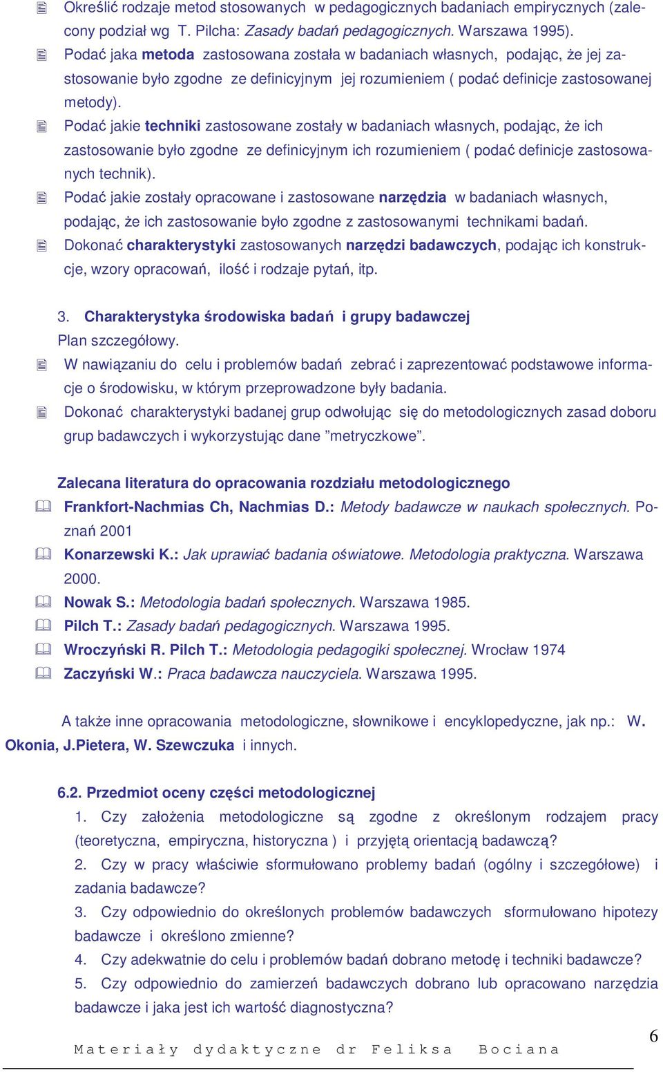 Podać jakie techniki zastosowane zostały w badaniach własnych, podając, Ŝe ich zastosowanie było zgodne ze definicyjnym ich rozumieniem ( podać definicje zastosowanych technik).