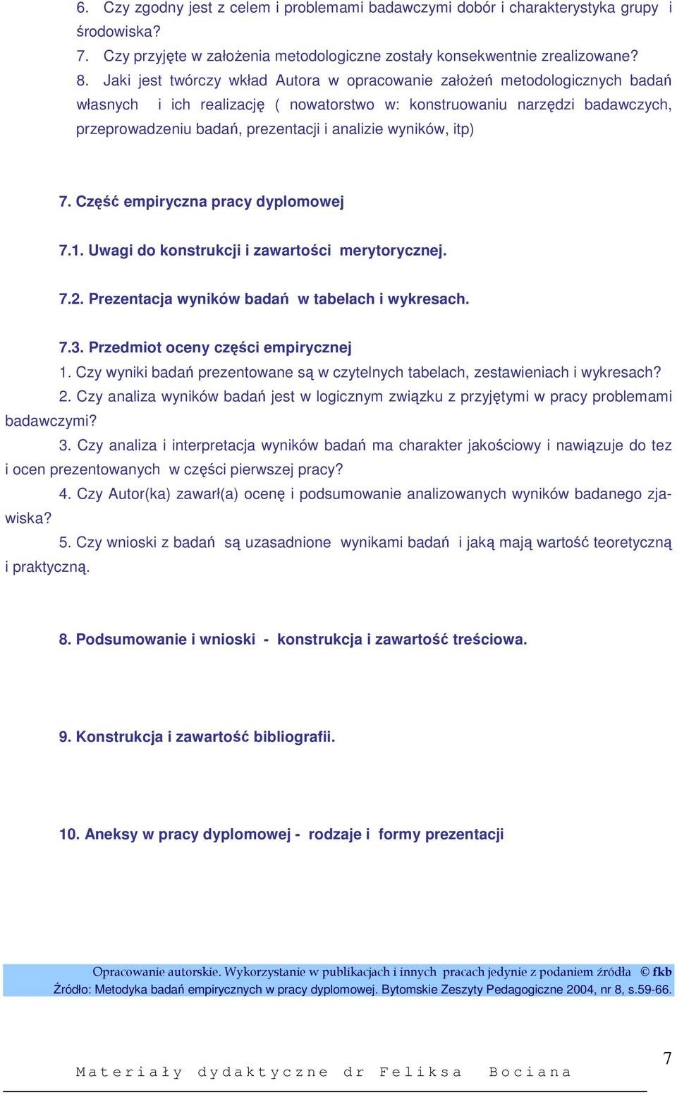 wyników, itp) 7. Część empiryczna pracy dyplomowej 7.1. Uwagi do konstrukcji i zawartości merytorycznej. 7.2. Prezentacja wyników badań w tabelach i wykresach. 7.3.