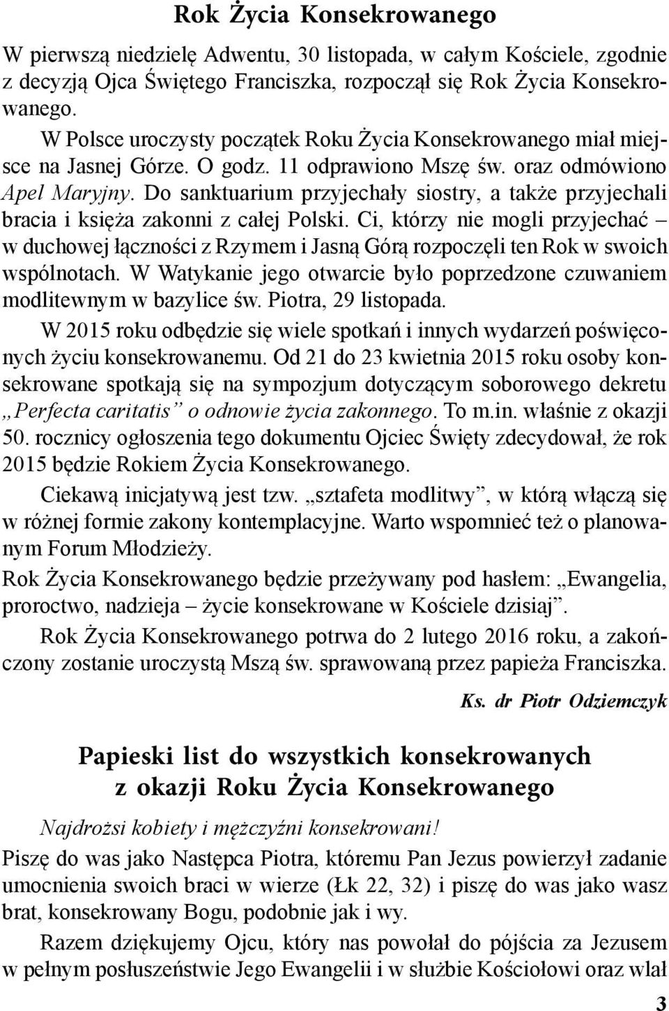 Do sanktuarium przyjechały siostry, a także przyjechali bracia i księża zakonni z całej Polski.