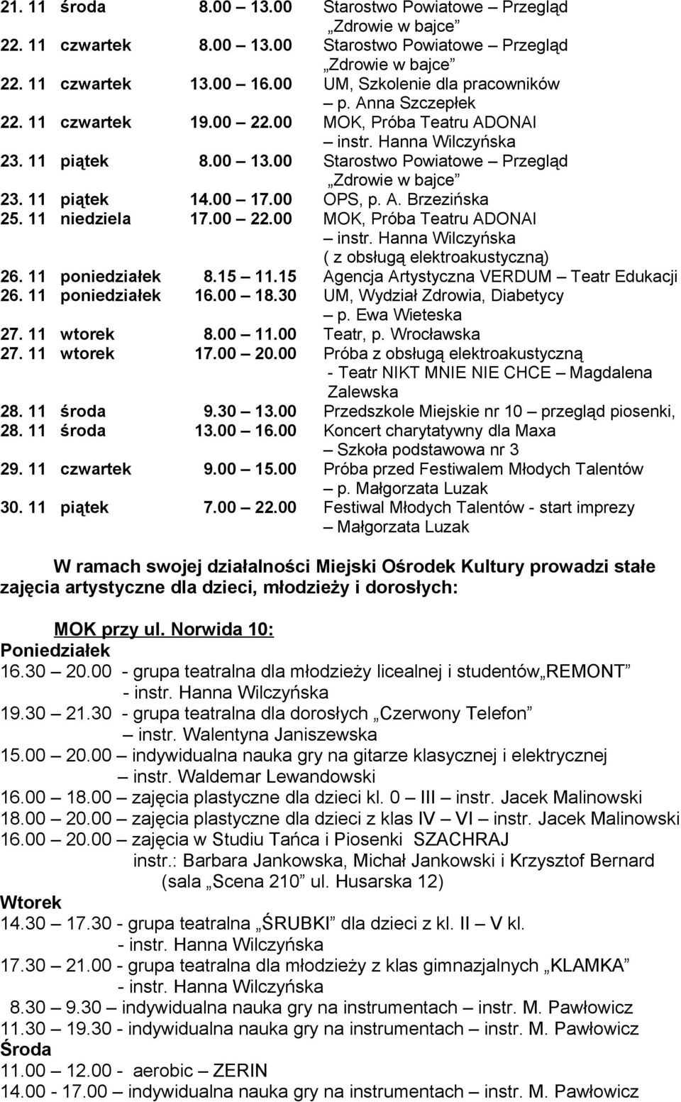 00 Starostwo Powiatowe Przegląd Zdrowie w bajce 23. 11 piątek 14.00 17.00 OPS, p. A. Brzezińska 25. 11 niedziela 17.00 22.00 MOK, Próba Teatru ADONAI instr.