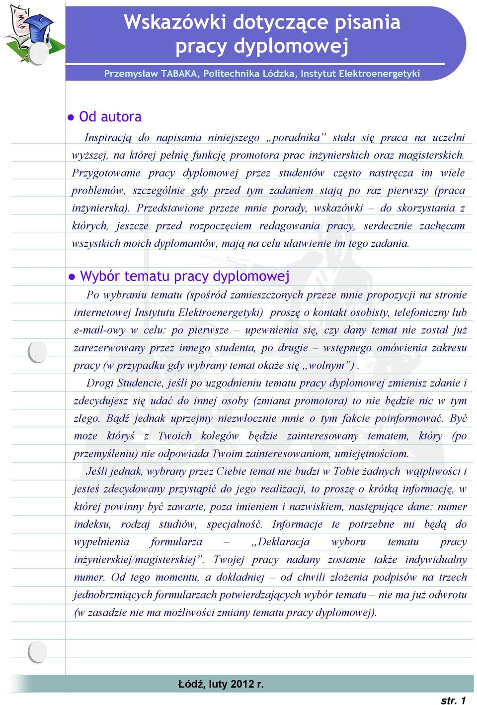 Przedstawione przeze mnie porady, wskazówki do skorzystania z których, jeszcze przed rozpoczęciem redagowania pracy, serdecznie zachęcam wszystkich moich dyplomantów, mają na celu ułatwienie im tego