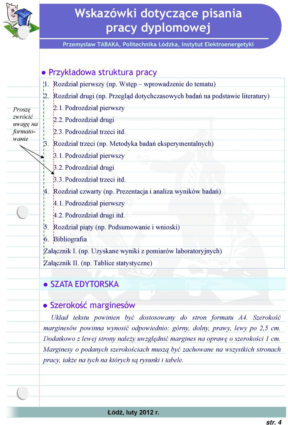 2. Podrozdział drugi 3.3. Podrozdział trzeci itd. 4. Rozdział czwarty (np. Prezentacja i analiza wyników badań) 4.1. Podrozdział pierwszy 4.2. Podrozdział drugi itd. 5. Rozdział piąty (np.