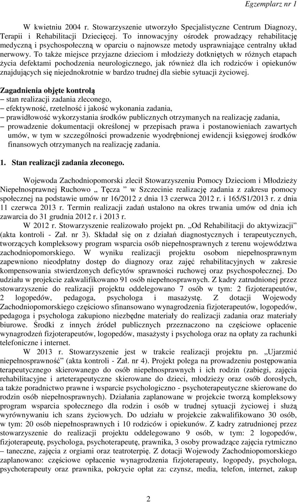 To także miejsce przyjazne dzieciom i młodzieży dotkniętych w różnych etapach życia defektami pochodzenia neurologicznego, jak również dla ich rodziców i opiekunów znajdujących się niejednokrotnie w