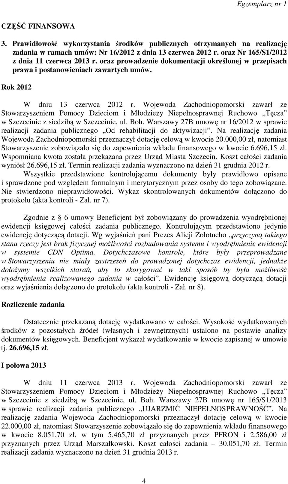 Wojewoda Zachodniopomorski zawarł ze Stowarzyszeniem Pomocy Dzieciom i Młodzieży Niepełnosprawnej Ruchowo Tęcza w Szczecinie z siedzibą w Szczecinie, ul. Boh.