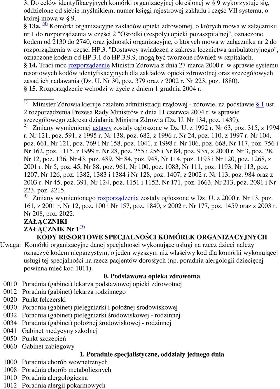 jednostki organizacyjne, o których mowa w załączniku nr 2 do rozporządzenia w części HP.3. "Dostawcy świadczeń z zakresu lecznictwa ambulatoryjnego", oznaczone kodem od HP.3.1 do HP.3.9.