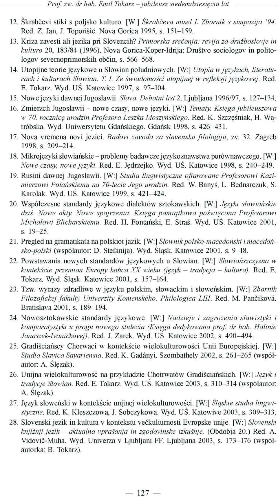 Nova Gorica-Koper-Idrija: Društvo sociologov in politologov severnoprimorskih občin, s. 566 568. 14. Utopijne teorie językowe u Słowian południowych.