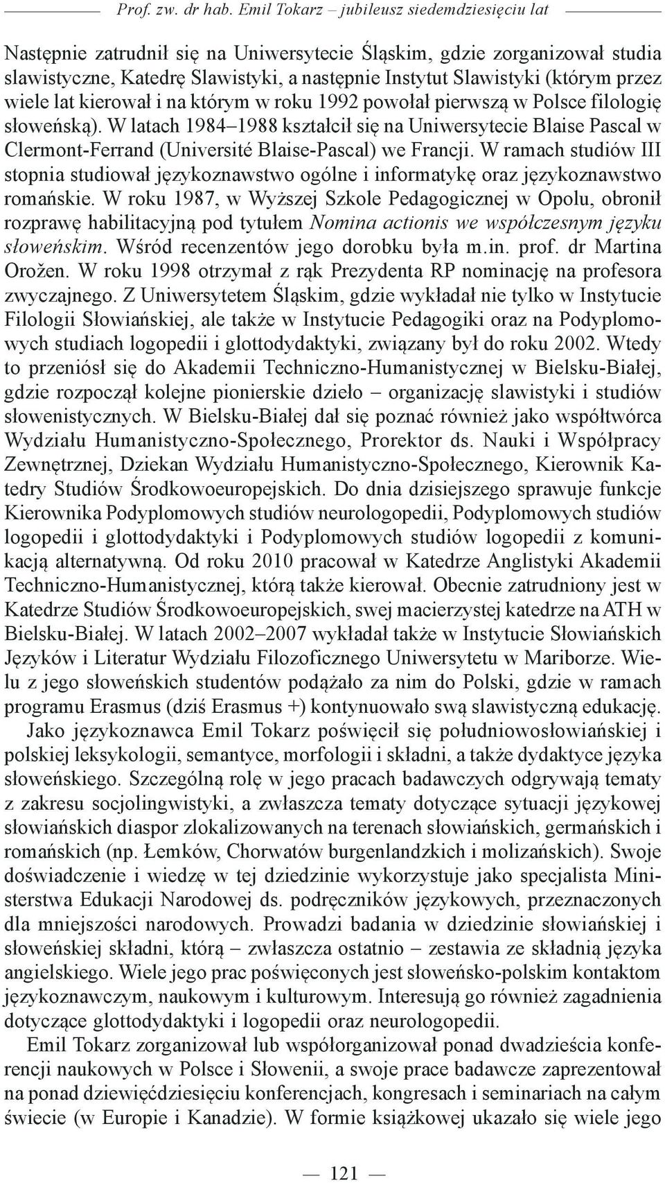 wiele lat kierował i na którym w roku 1992 powołał pierwszą w Polsce filologię słoweńską).