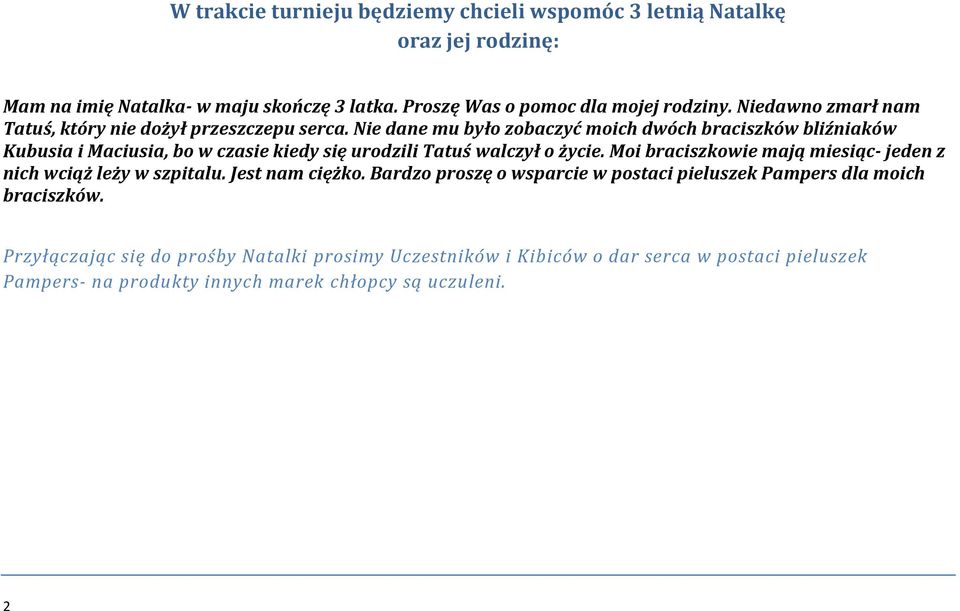 Nie dane mu było zobaczyć moich dwóch braciszków bliźniaków Kubusia i Maciusia, bo w czasie kiedy się urodzili Tatuś walczył o życie.