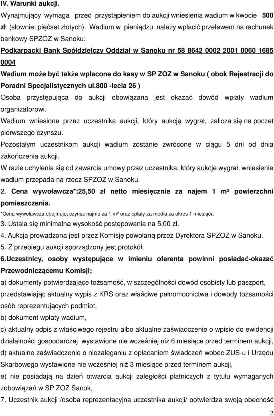 kasy w SP ZOZ w Sanoku ( obok Rejestracji do Poradni Specjalistycznych ul.800 -lecia 26 ) Osoba przystępująca do aukcji obowiązana jest okazać dowód wpłaty wadium organizatorowi.