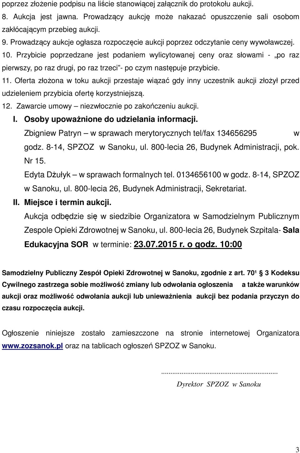 Przybicie poprzedzane jest podaniem wylicytowanej ceny oraz słowami - po raz pierwszy, po raz drugi, po raz trzeci - po czym następuje przybicie. 11.