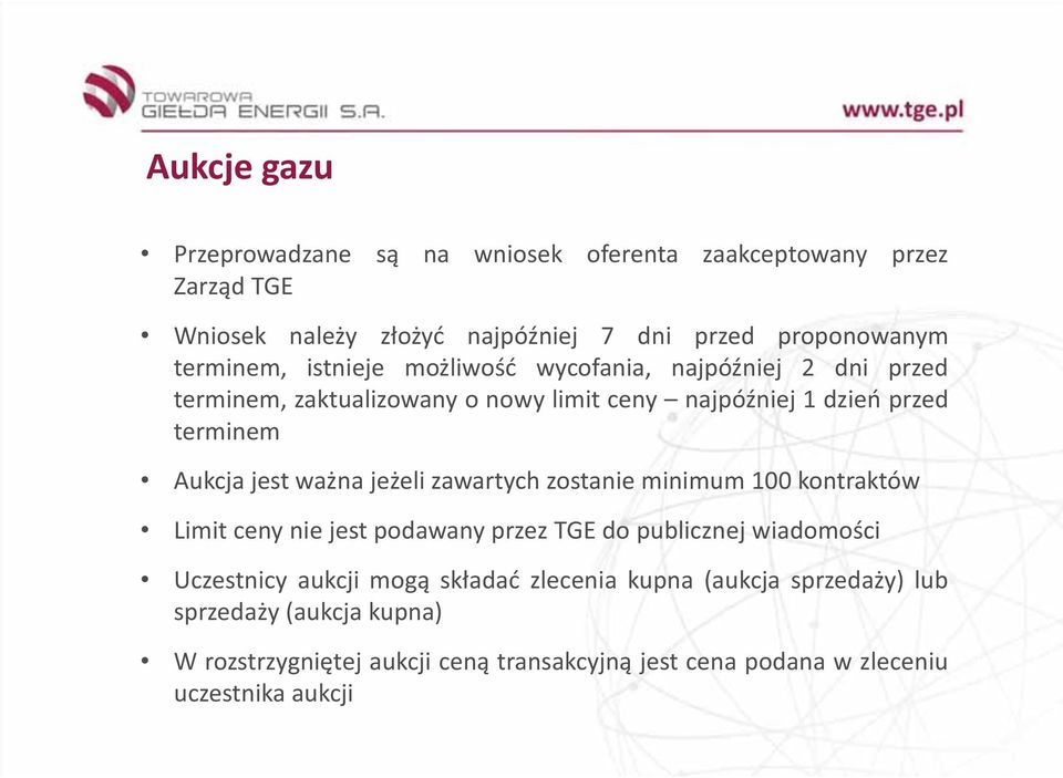 jest ważna jeżeli zawartych zostanie minimum 100 kontraktów Limit ceny nie jest podawany przez TGE do publicznej wiadomości Uczestnicy aukcji mogą