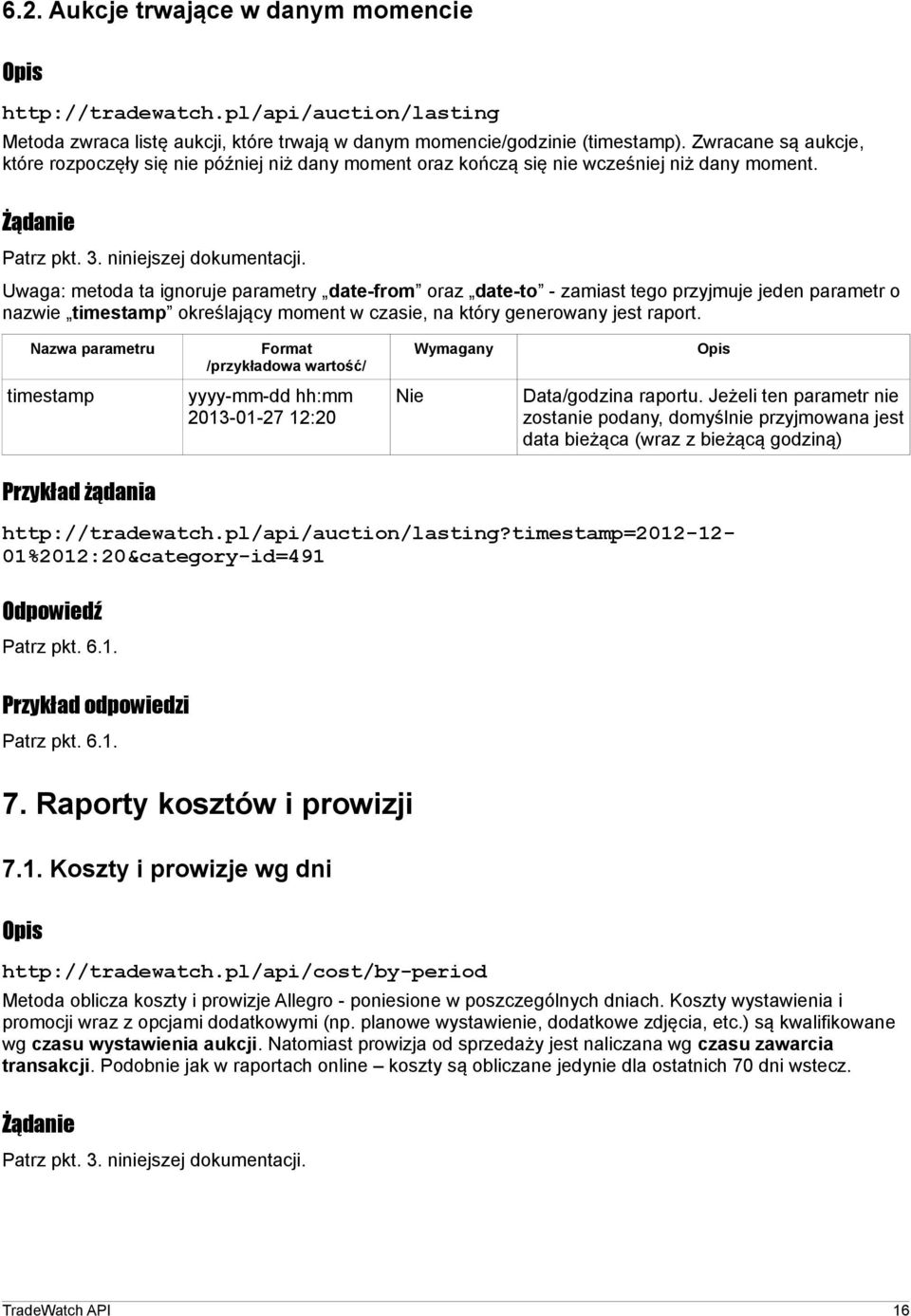 Uwaga: metoda ta ignoruje parametry date-from oraz date-to - zamiast tego przyjmuje jeden parametr o nazwie timestamp określający moment w czasie, na który generowany jest raport.