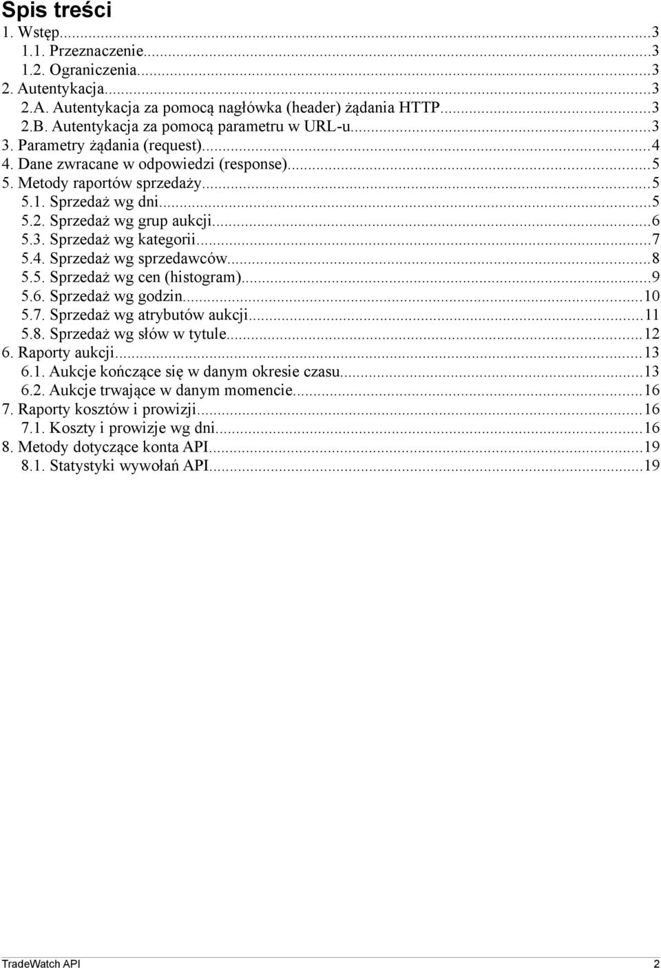 ..7 5.4. Sprzedaż wg sprzedawców...8 5.5. Sprzedaż wg cen (histogram)...9 5.6. Sprzedaż wg godzin...10 5.7. Sprzedaż wg atrybutów aukcji...11 5.8. Sprzedaż wg słów w tytule...12 6. Raporty aukcji.