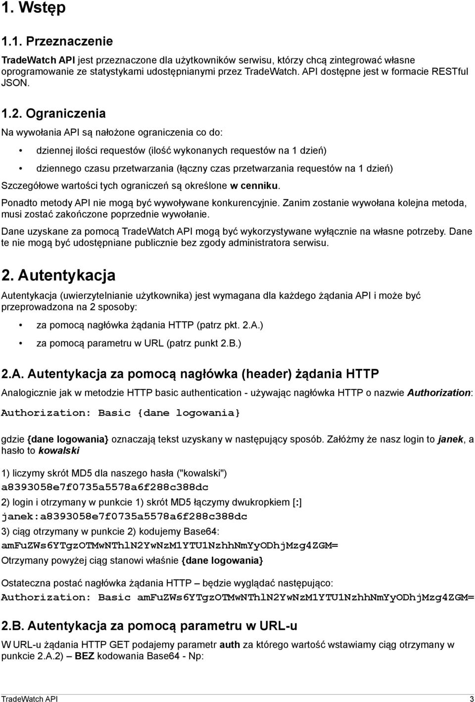 Ograniczenia Na wywołania API są nałożone ograniczenia co do: dziennej ilości requestów (ilość wykonanych requestów na 1 dzień) dziennego czasu przetwarzania (łączny czas przetwarzania requestów na 1