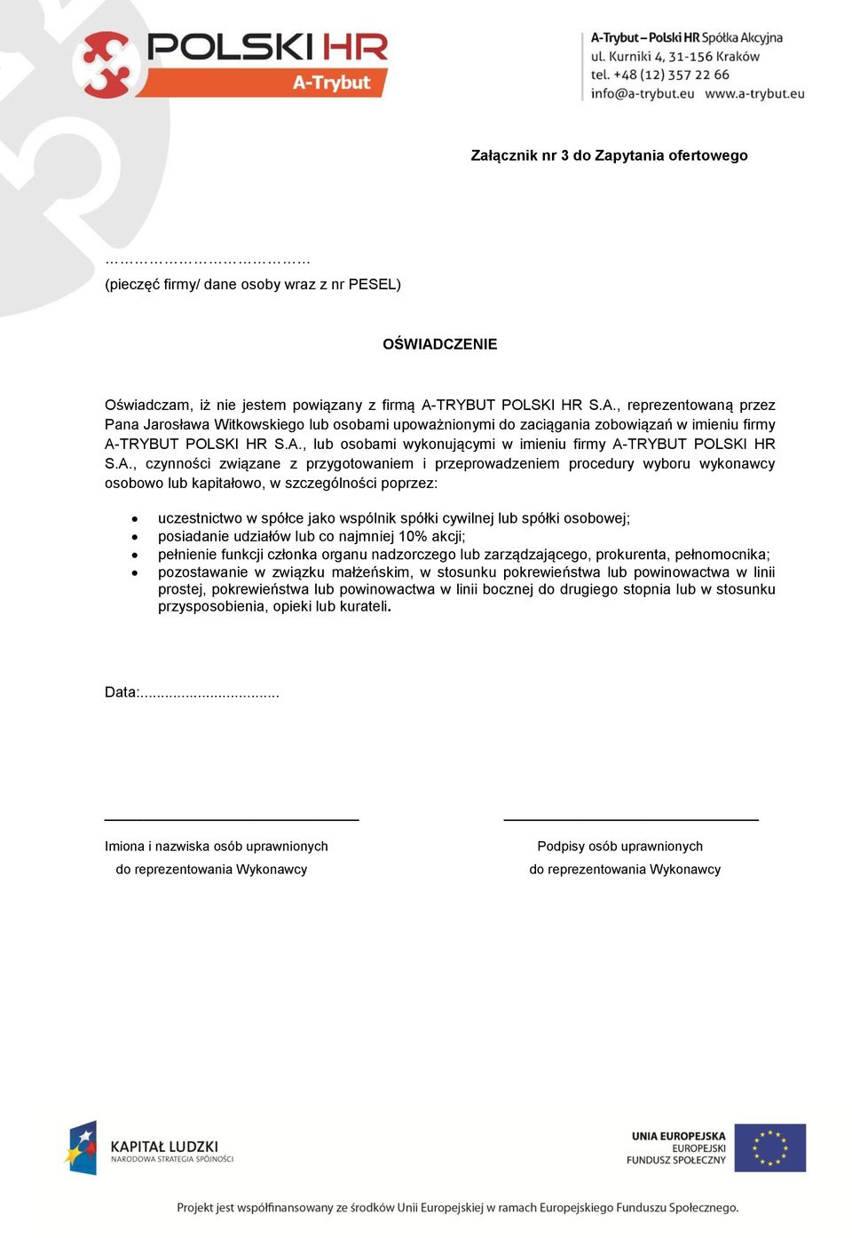 A., lub osobami wykonującymi w imieniu firmy A-TRYBUT POLSKI HR S.A., czynności związane z przygotowaniem i przeprowadzeniem procedury wyboru wykonawcy osobowo lub kapitałowo, w szczególności