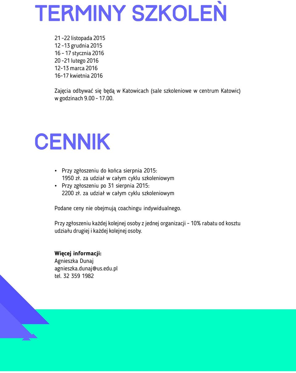 za udział w całym cyklu szkoleniowym Przy zgłoszeniu po 31 sierpnia 2015: 2200 zł.