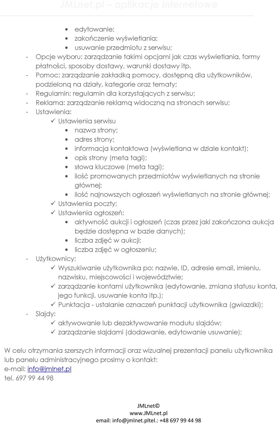 widoczną na stronach serwisu; - Ustawienia: Ustawienia serwisu nazwa strony; adres strony; informacja kontaktowa (wyświetlana w dziale kontakt); opis strony (meta tagi); słowa kluczowe (meta tagi);