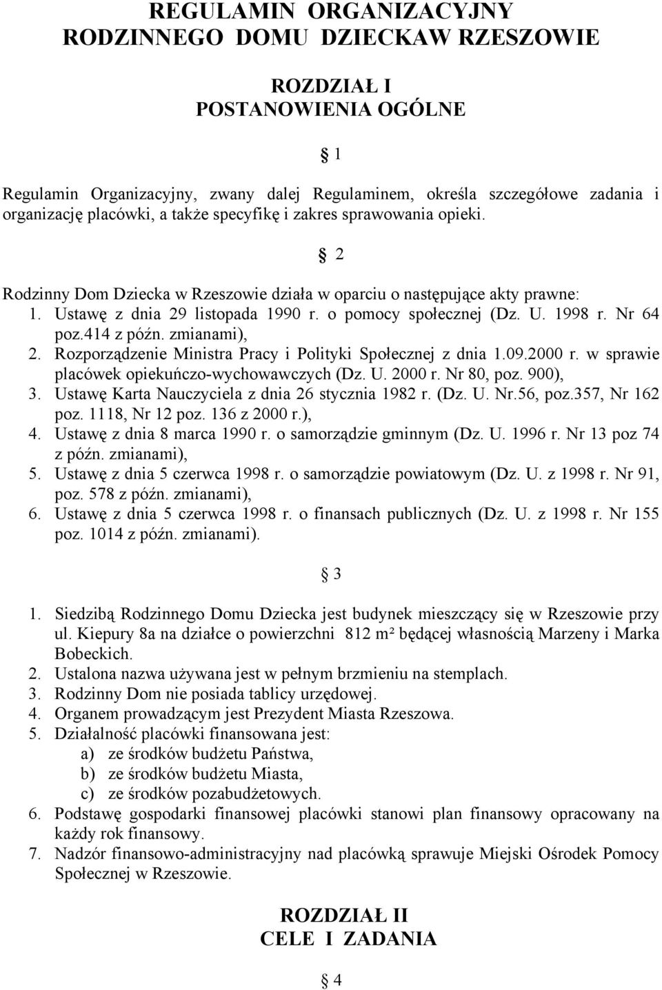 Nr 64 poz.414 z późn. zmianami), 2. Rozporządzenie Ministra Pracy i Polityki Społecznej z dnia 1.09.2000 r. w sprawie placówek opiekuńczo-wychowawczych (Dz. U. 2000 r. Nr 80, poz. 900), 3.