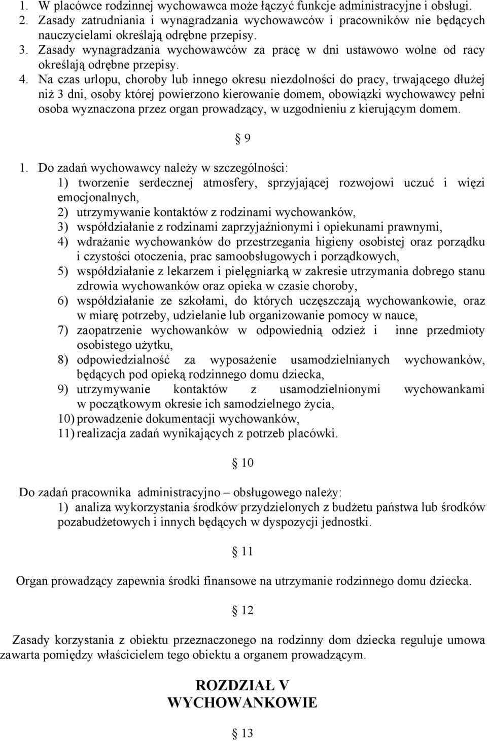 Zasady wynagradzania wychowawców za pracę w dni ustawowo wolne od racy określają odrębne przepisy. 4.