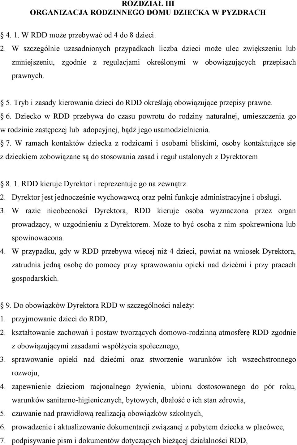 Tryb i zasady kierowania dzieci do RDD określają obowiązujące przepisy prawne. 6.