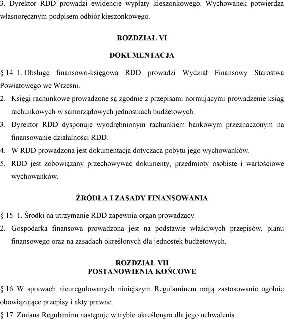 Księgi rachunkowe prowadzone są zgodnie z przepisami normującymi prowadzenie ksiąg rachunkowych w samorządowych jednostkach budżetowych. 3.