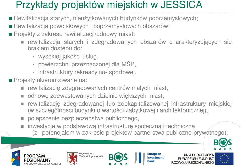 Projekty ukierunkowane na: rewitalizację zdegradowanych centrów małych miast, odnowę zdewastowanych dzielnic większych miast, rewitalizację zdegradowanej lub zdekapitalizowanej infrastruktury