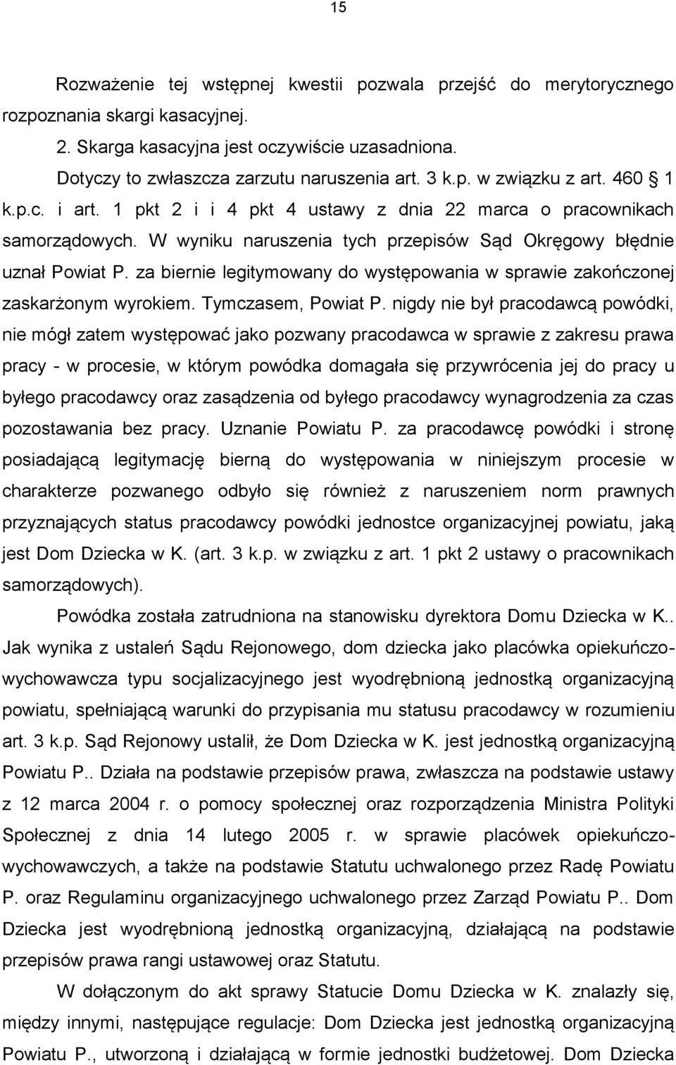 za biernie legitymowany do występowania w sprawie zakończonej zaskarżonym wyrokiem. Tymczasem, Powiat P.