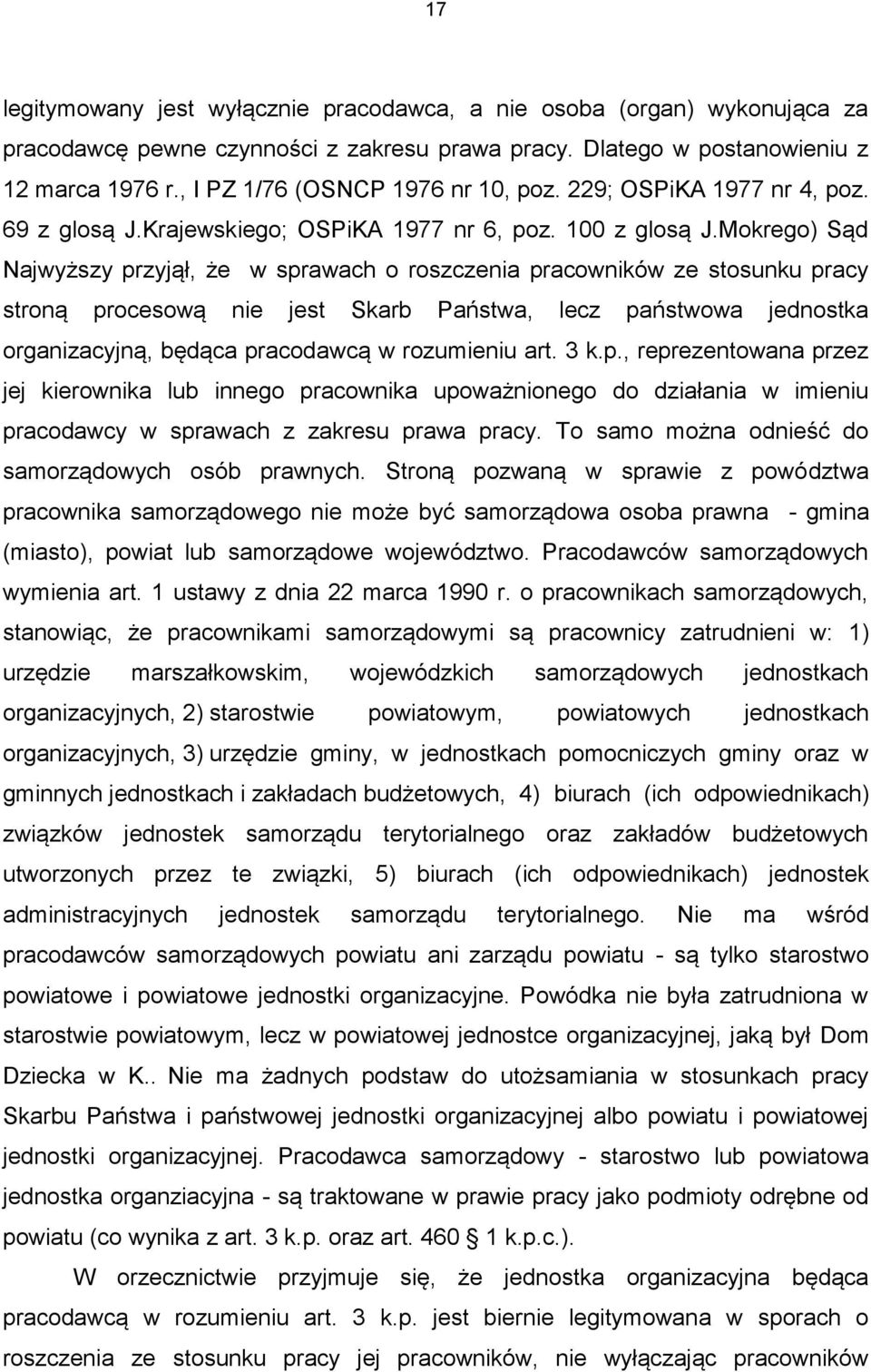 Mokrego) Sąd Najwyższy przyjął, że w sprawach o roszczenia pracowników ze stosunku pracy stroną procesową nie jest Skarb Państwa, lecz państwowa jednostka organizacyjną, będąca pracodawcą w