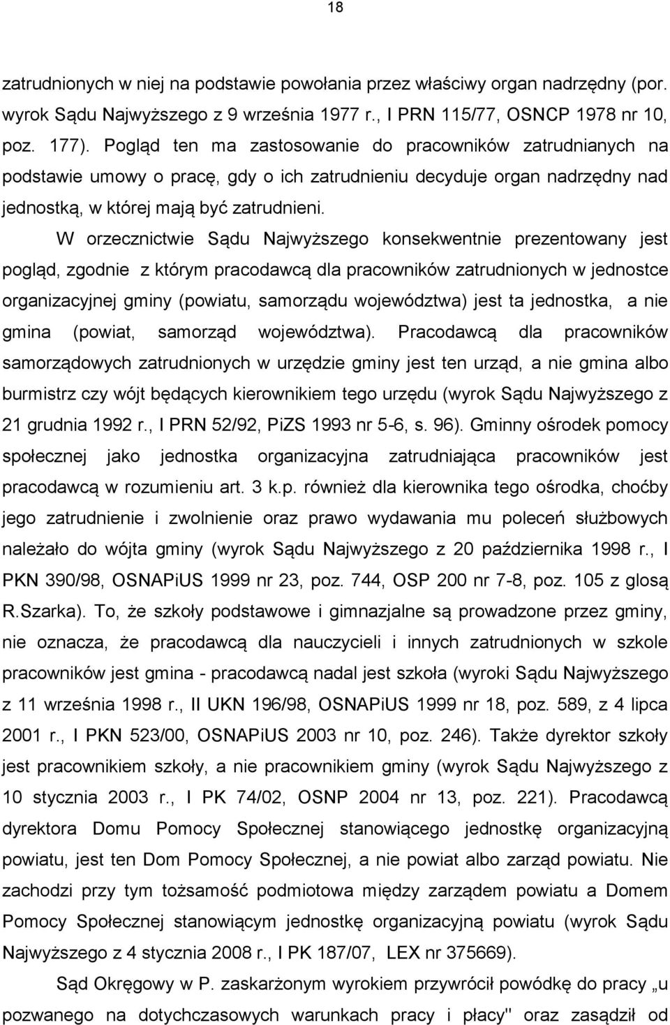 W orzecznictwie Sądu Najwyższego konsekwentnie prezentowany jest pogląd, zgodnie z którym pracodawcą dla pracowników zatrudnionych w jednostce organizacyjnej gminy (powiatu, samorządu województwa)