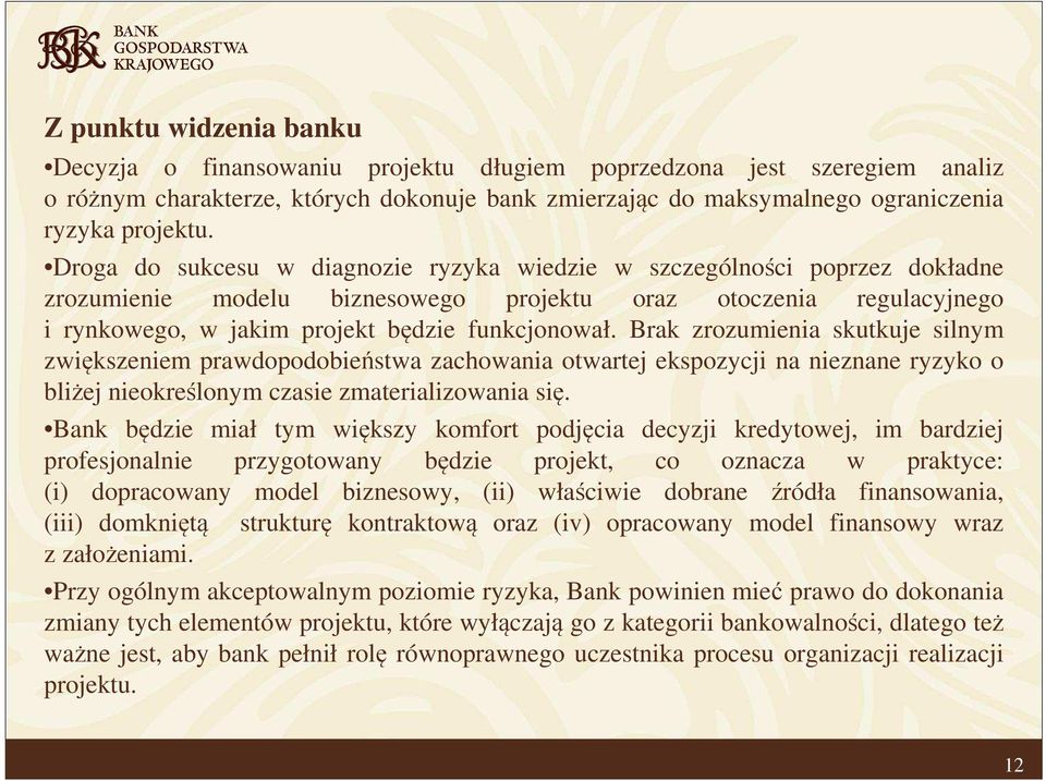 Brak zrozumienia skutkuje silnym zwiększeniem prawdopodobieństwa zachowania otwartej ekspozycji na nieznane ryzyko o bliżej nieokreślonym czasie zmaterializowania się.