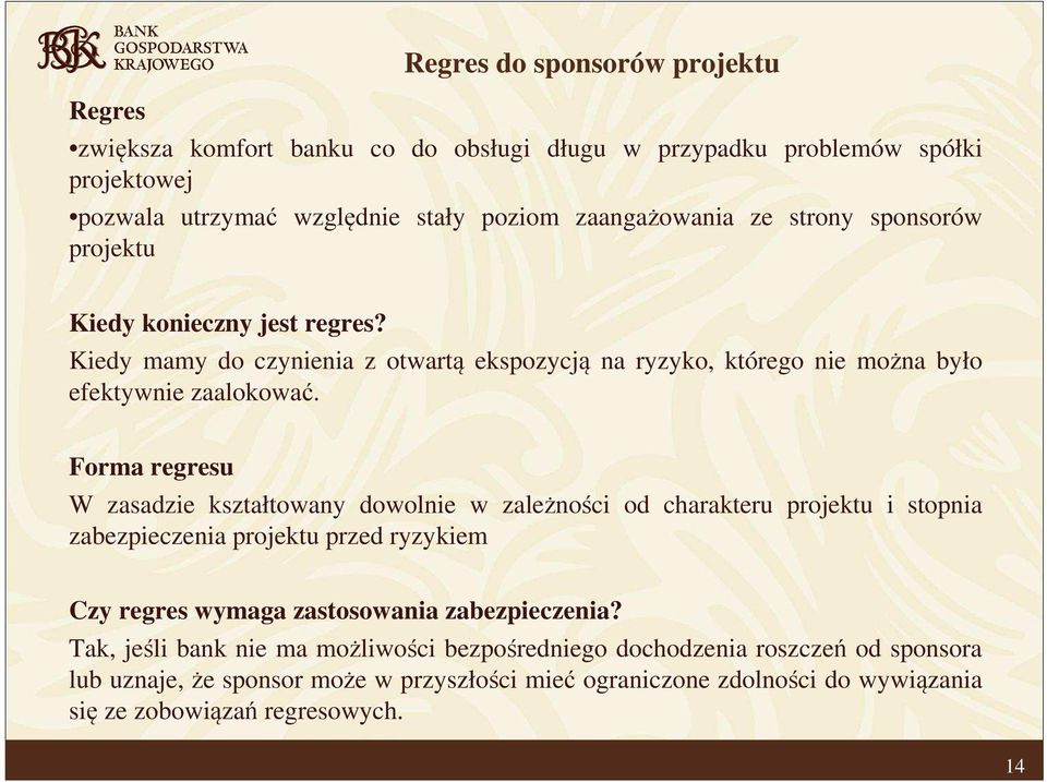 Forma regresu W zasadzie kształtowany dowolnie w zależności od charakteru projektu i stopnia zabezpieczenia projektu przed ryzykiem Czy regres wymaga zastosowania zabezpieczenia?