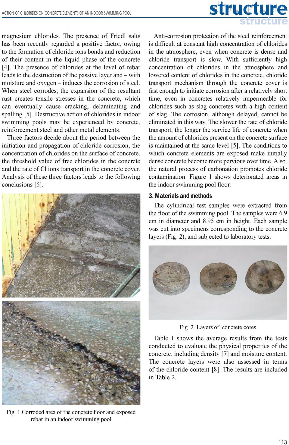 The presence of chlorides at the level of rebar leads to the destruction of the passive layer and with moisture and oxygen induces the corrosion of steel.