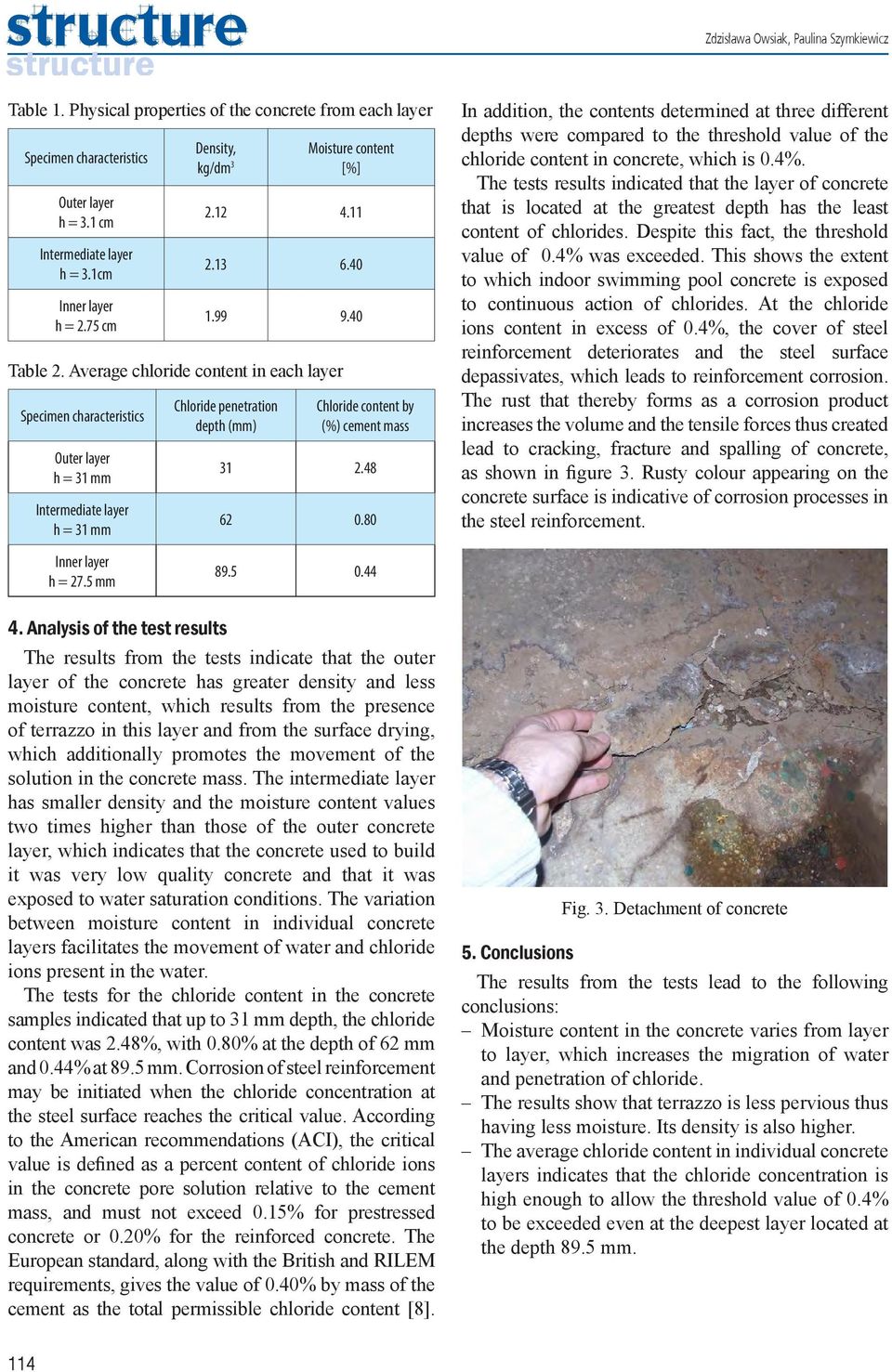 Average chloride content in each layer Specimen characteristics Outer layer h = 31 mm Intermediate layer h = 31 mm Chloride penetration depth (mm) Chloride content by (%) cement mass 31 2.48 62 0.