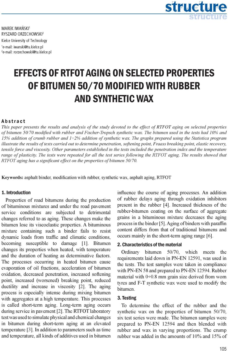 pl EFFECTS OF RTFOT AGING ON SELECTED PROPERTIES OF BITUMEN 50/70 MODIFIED WITH RUBBER AND SYNTHETIC WAX A b s t r a c t This paper presents the results and analysis of the study devoted to the