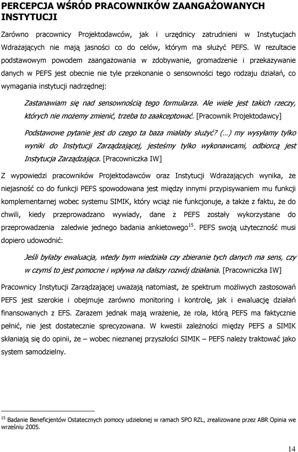 nadrzędnej: Zastanawiam się nad sensownością tego formularza. Ale wiele jest takich rzeczy, których nie możemy zmienić, trzeba to zaakceptować.