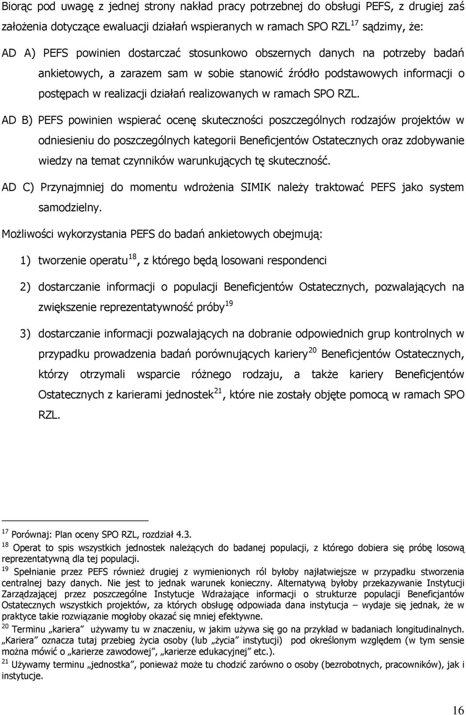 AD B) PEFS powinien wspierać ocenę skuteczności poszczególnych rodzajów projektów w odniesieniu do poszczególnych kategorii Beneficjentów Ostatecznych oraz zdobywanie wiedzy na temat czynników