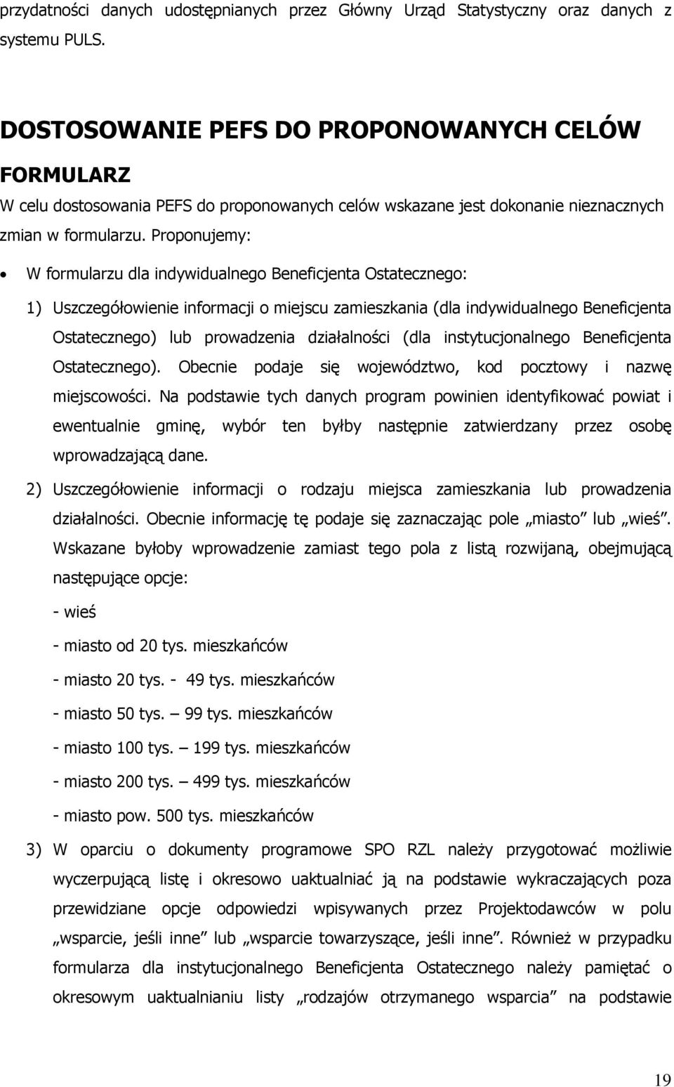 Proponujemy: W formularzu dla indywidualnego Beneficjenta Ostatecznego: 1) Uszczegółowienie informacji o miejscu zamieszkania (dla indywidualnego Beneficjenta Ostatecznego) lub prowadzenia