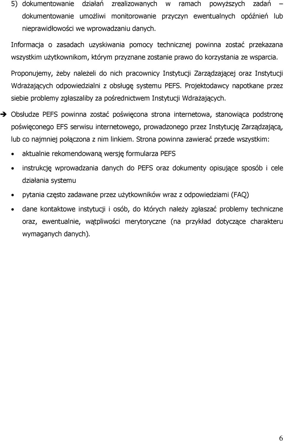 Proponujemy, żeby należeli do nich pracownicy Instytucji Zarządzającej oraz Instytucji Wdrażających odpowiedzialni z obsługę systemu PEFS.