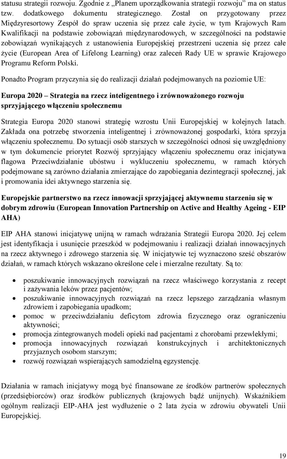 zobowiązań wynikających z ustanowienia Europejskiej przestrzeni uczenia się przez całe życie (European Area of Lifelong Learning) oraz zaleceń Rady UE w sprawie Krajowego Programu Reform Polski.