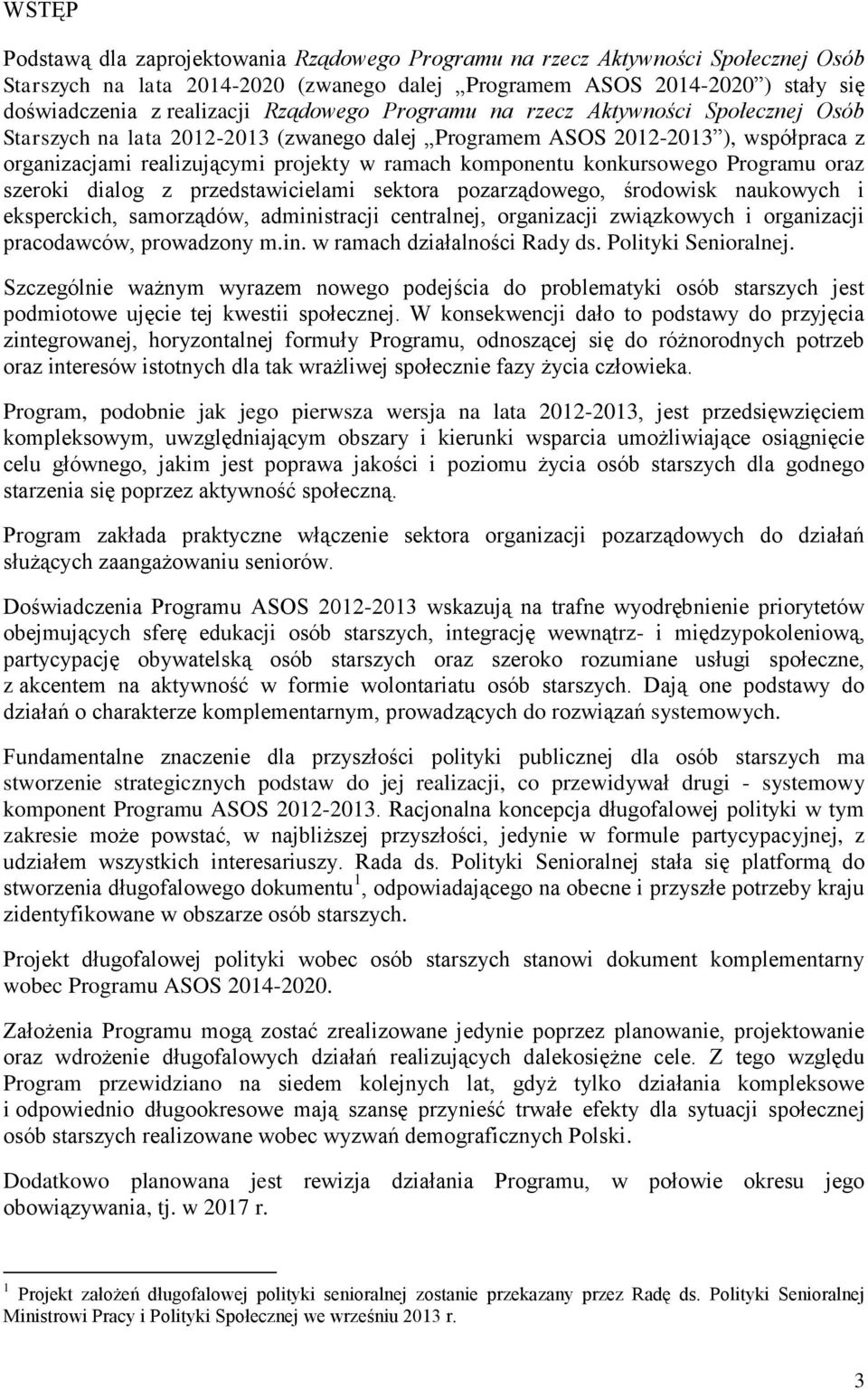 konkursowego Programu oraz szeroki dialog z przedstawicielami sektora pozarządowego, środowisk naukowych i eksperckich, samorządów, administracji centralnej, organizacji związkowych i organizacji