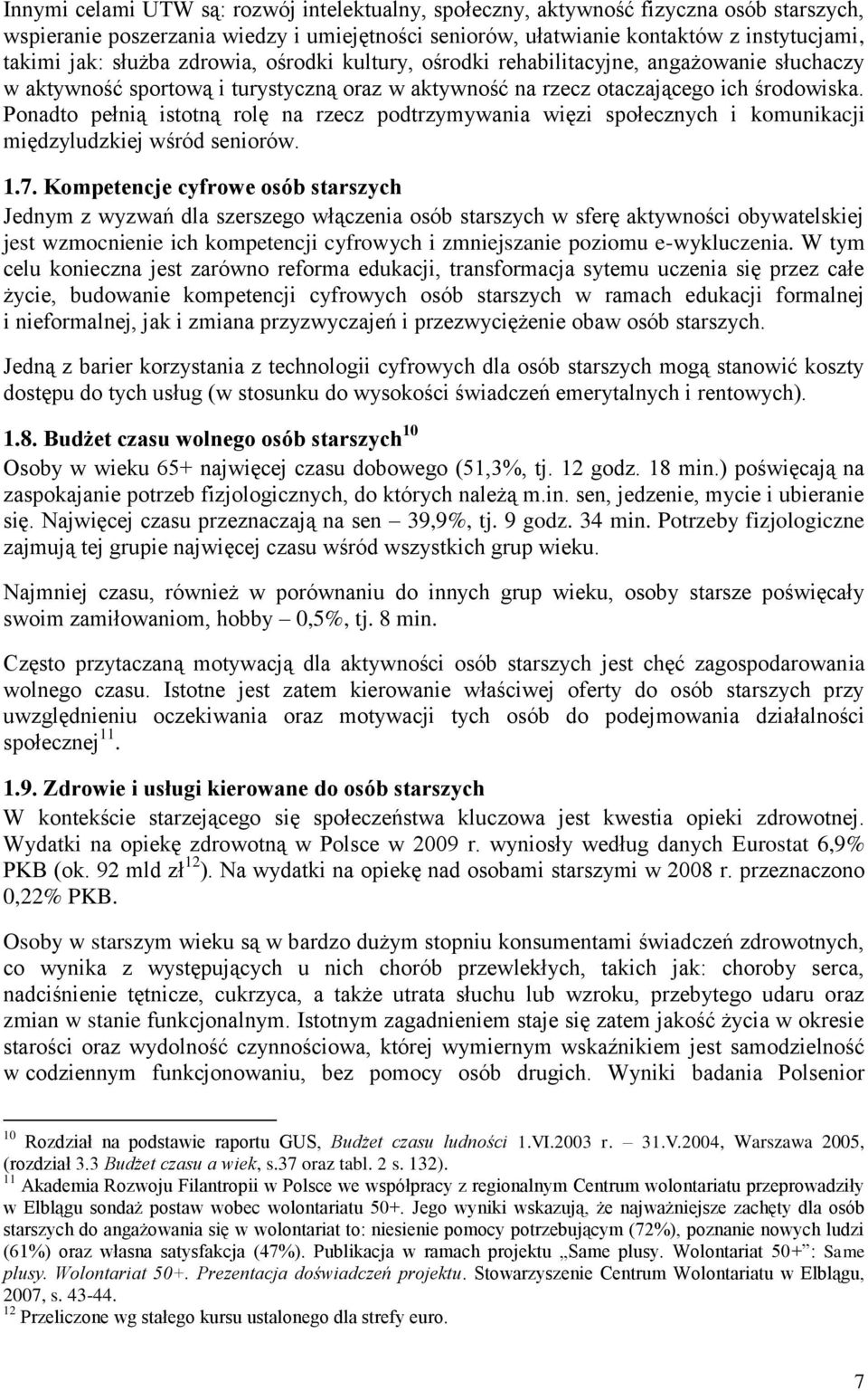 Ponadto pełnią istotną rolę na rzecz podtrzymywania więzi społecznych i komunikacji międzyludzkiej wśród seniorów. 1.7.