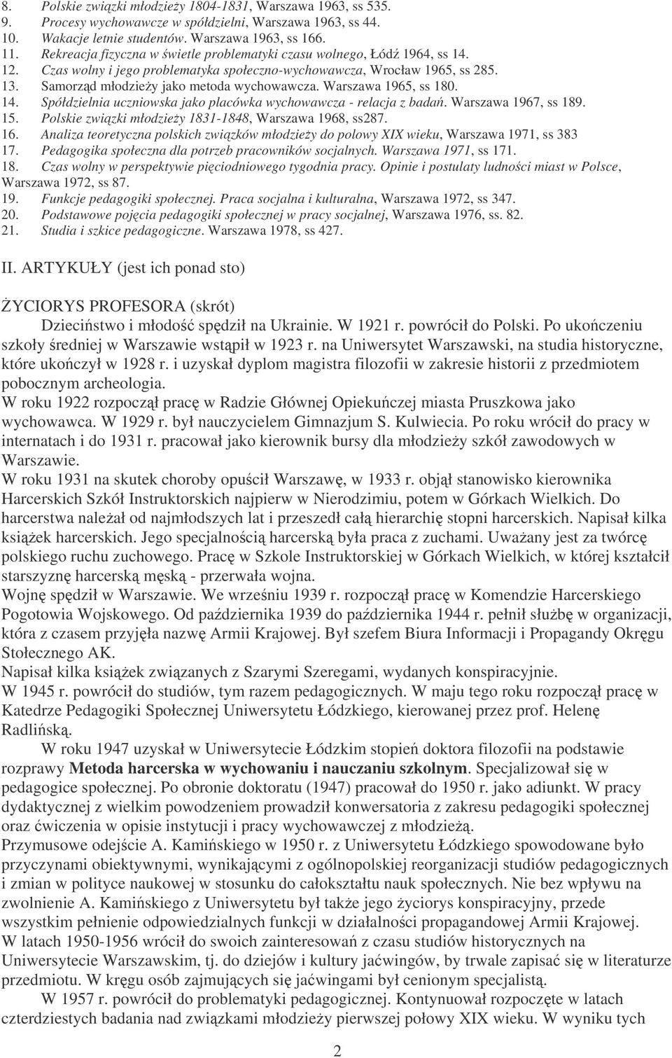 Warszawa 1965, ss 180. 14. Spółdzielnia uczniowska jako placówka wychowawcza - relacja z bada. Warszawa 1967, ss 189. 15. Polskie zwizki młodziey 1831-1848, Warszawa 1968, ss287. 16.