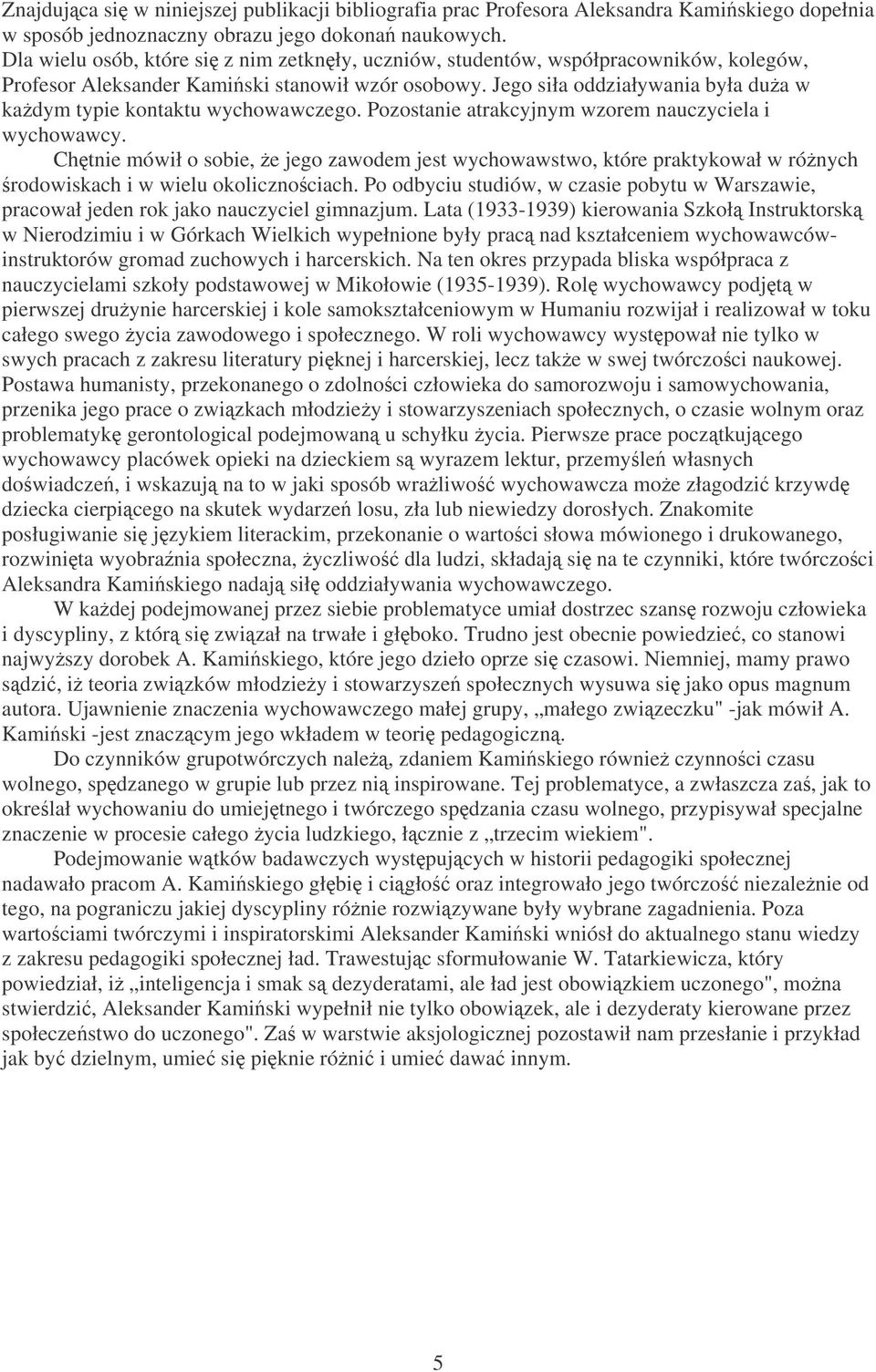 Jego siła oddziaływania była dua w kadym typie kontaktu wychowawczego. Pozostanie atrakcyjnym wzorem nauczyciela i wychowawcy.