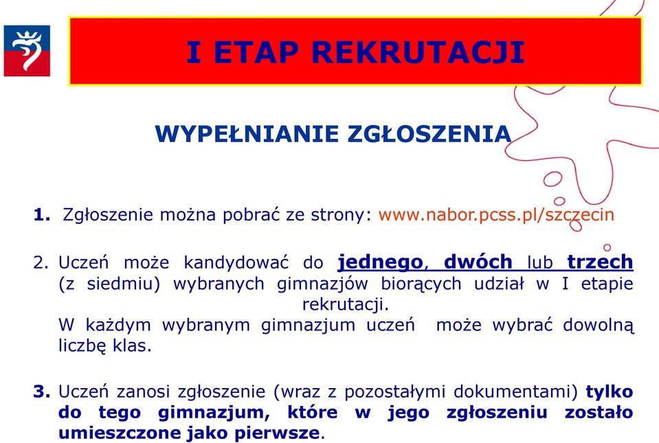 etapie rekrutacji. W każdym wybranym gimnazjum uczeń liczbę klas. może wybrać dowolną 3.