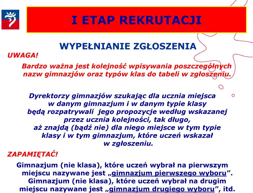 kolejności, tak długo, aż znajdą (bądź nie) dla niego miejsce w tym typie klasy i w tym gimnazjum, które uczeń wskazał w zgłoszeniu. ZAPAMIĘTAĆ!