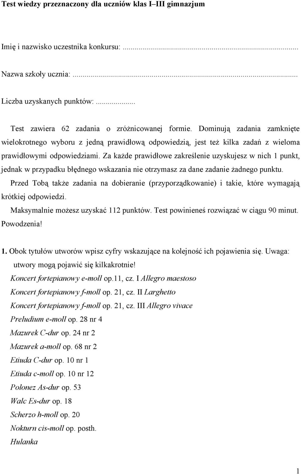 Za każde prawidłowe zakreślenie uzyskujesz w nich 1 punkt, jednak w przypadku błędnego wskazania nie otrzymasz za dane zadanie żadnego punktu.