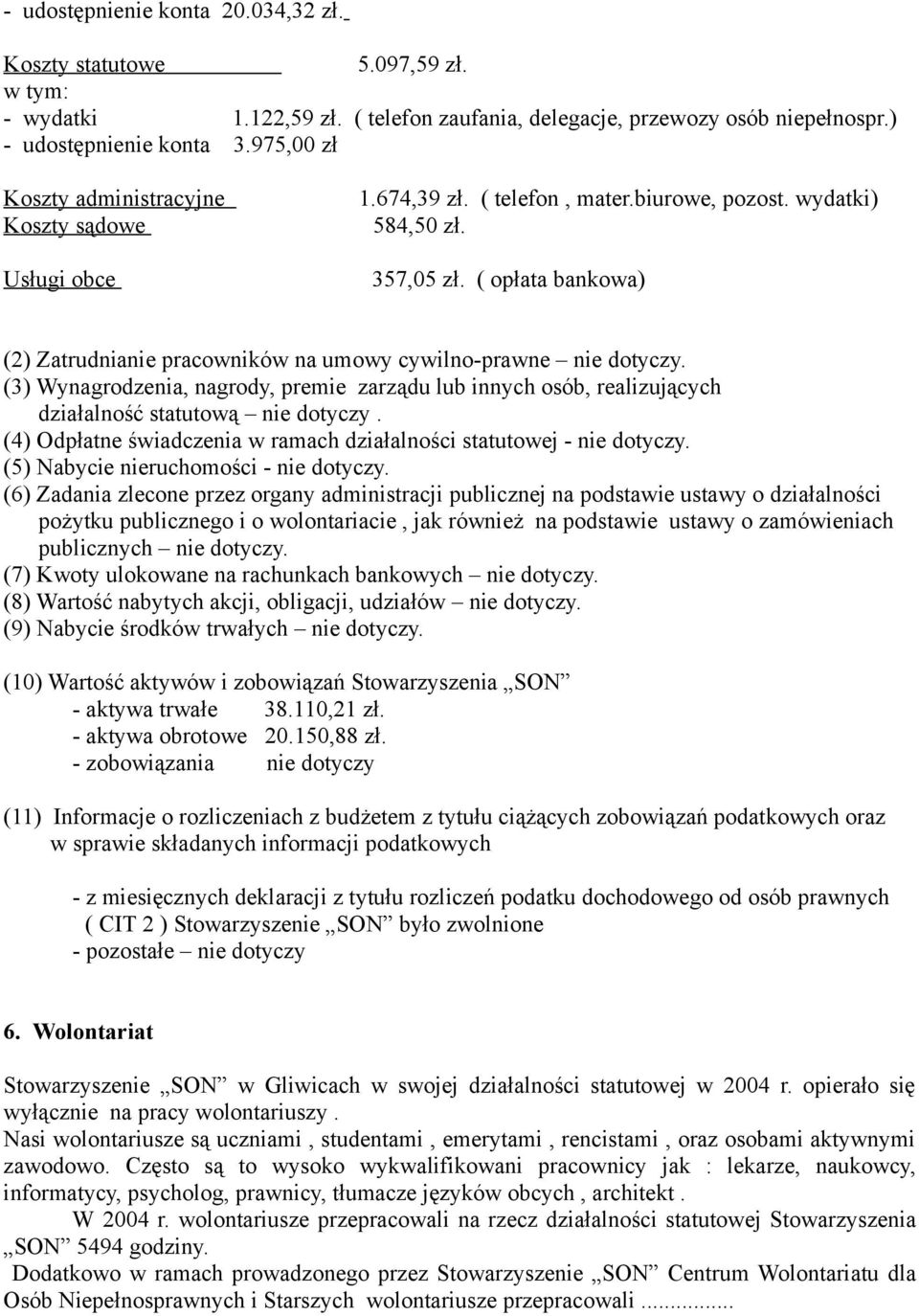 ( opłata bankowa) (2) Zatrudnianie pracowników na umowy cywilno-prawne nie dotyczy. (3) Wynagrodzenia, nagrody, premie zarządu lub innych osób, realizujących działalność statutową nie dotyczy.