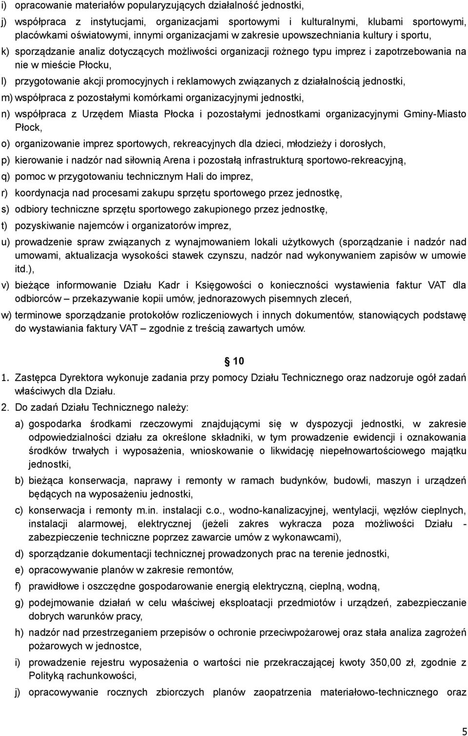 akcji promocyjnych i reklamowych związanych z działalnością jednostki, m) współpraca z pozostałymi komórkami organizacyjnymi jednostki, n) współpraca z Urzędem Miasta Płocka i pozostałymi jednostkami