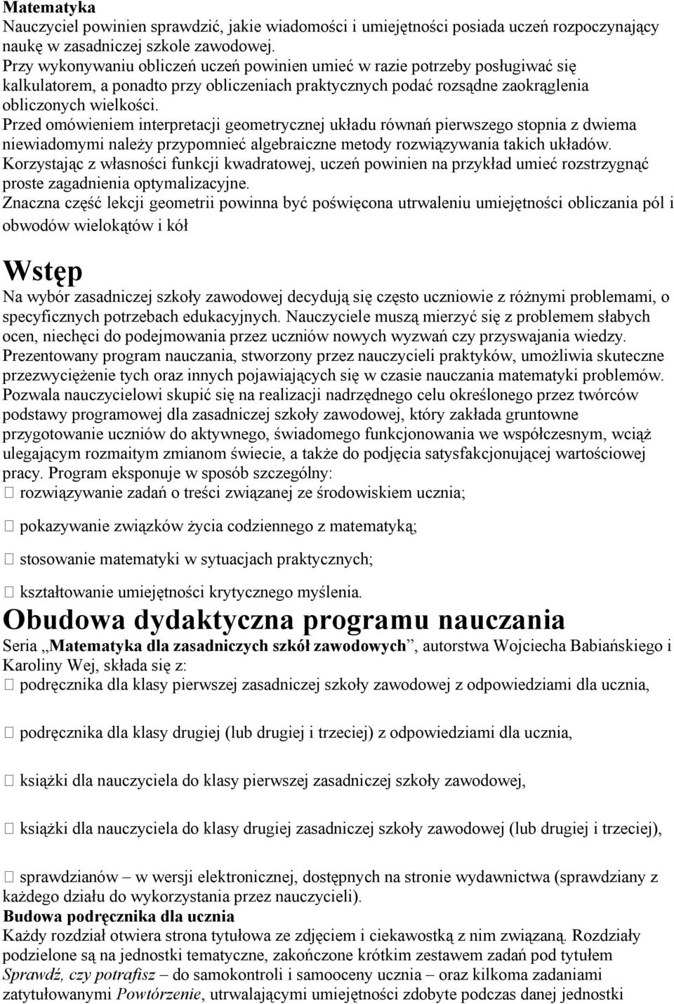 Przed omówieniem interpretacji geometrycznej układu równań pierwszego stopnia z dwiema niewiadomymi należy przypomnieć algebraiczne metody rozwiązywania takich układów.