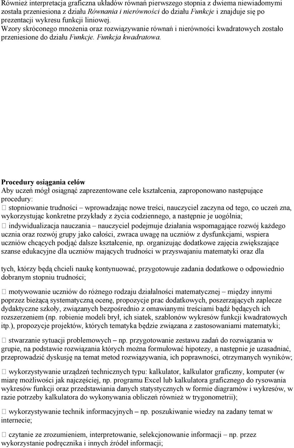 Procedury osiągania celów Aby uczeń mógł osiągnąć zaprezentowane cele kształcenia, zaproponowano następujące procedury: stopniowanie trudności wprowadzając nowe treści, nauczyciel zaczyna od tego, co